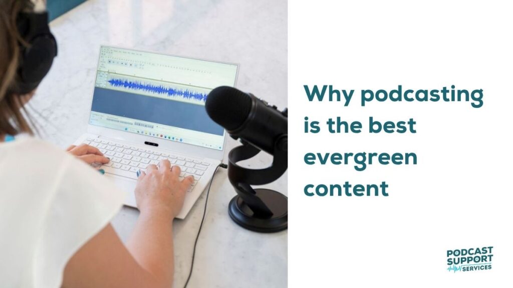 Why podcasting is the best evergreen content