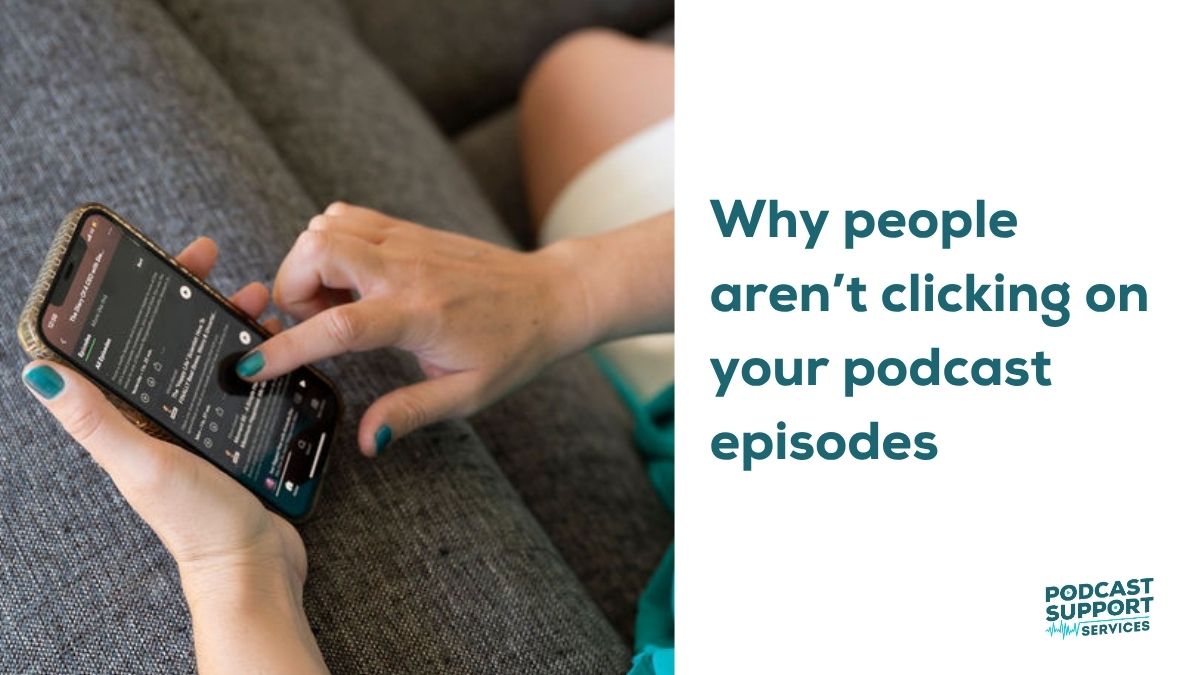 Why people aren’t clicking on your podcast episodes